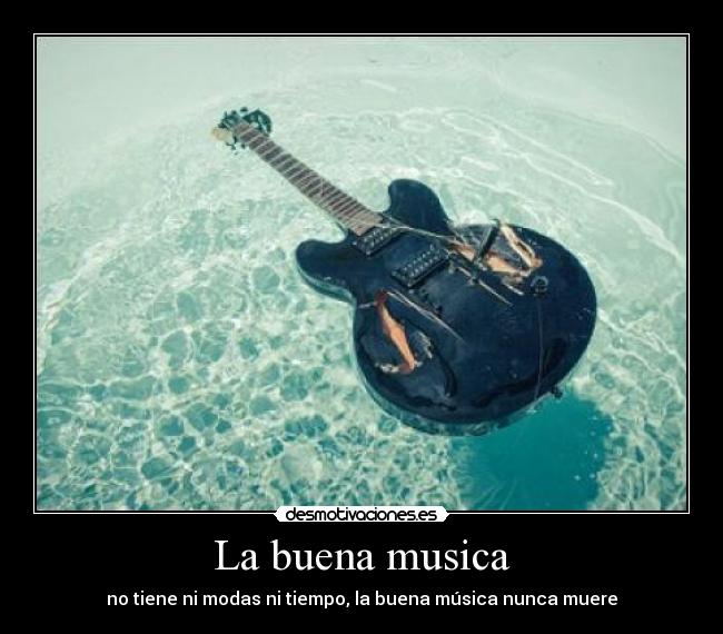 La buena musica - no tiene ni modas ni tiempo, la buena música nunca muere