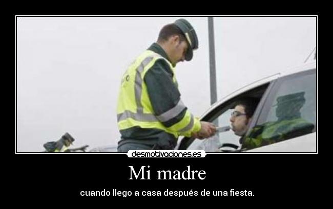 Mi madre - cuando llego a casa después de una fiesta.