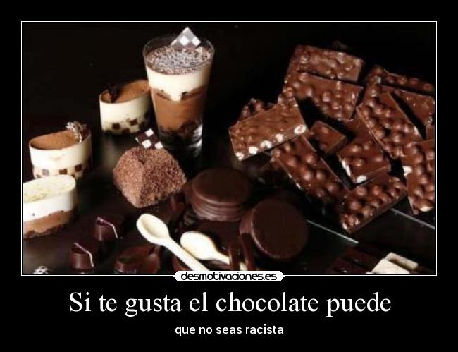 Si te gusta el chocolate puede - que no seas racista