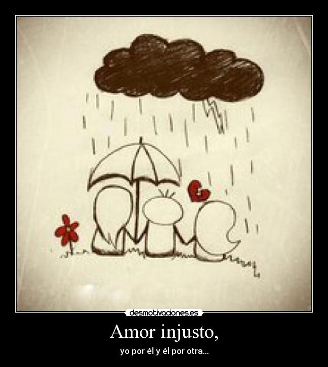 Amor injusto, -