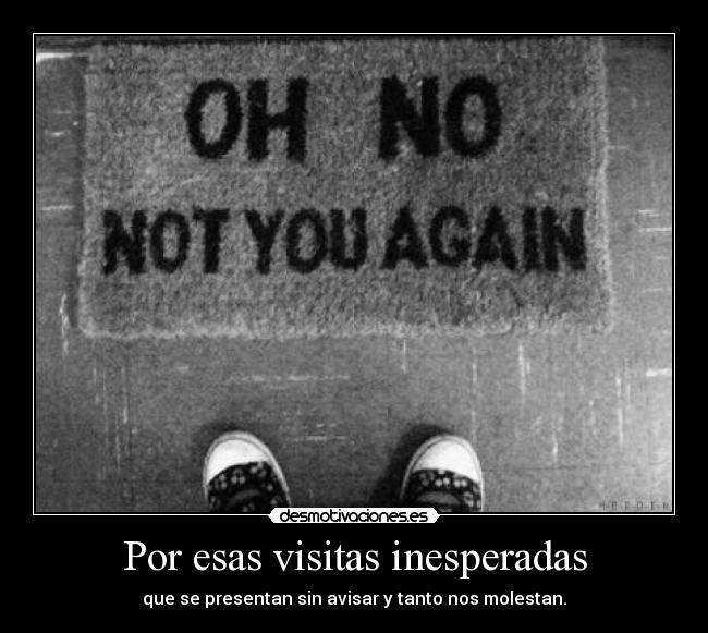 Por esas visitas inesperadas -