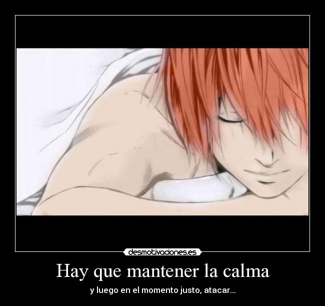 Hay que mantener la calma - y luego en el momento justo, atacar...