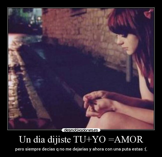 Un dia dijiste TU+YO =AMOR - 
