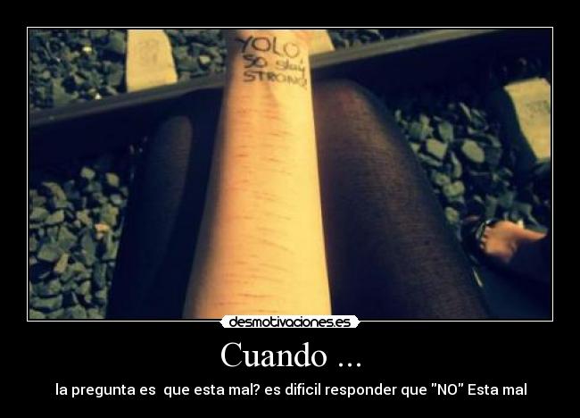 Cuando ... - la pregunta es que esta mal? es dificil responder que NO Esta mal
