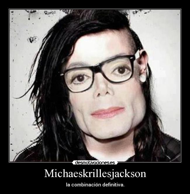 Michaeskrillesjackson - la combinación definitiva.