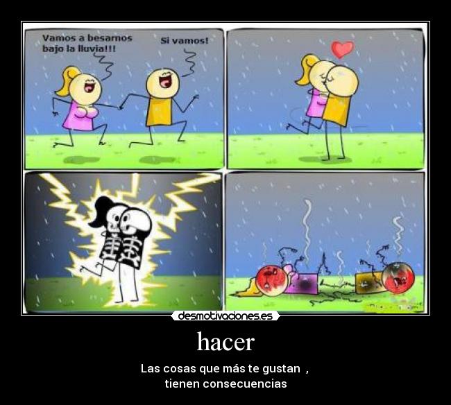 hacer - Las cosas que más te gustan ,
tienen consecuencias