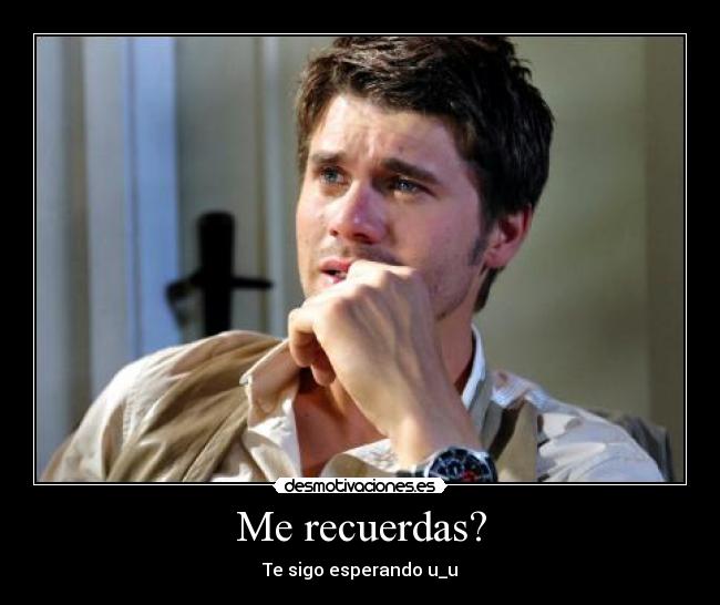 Me recuerdas? - Te sigo esperando u_u