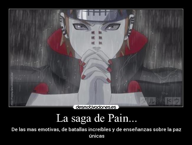 La saga de Pain... - De las mas emotivas, de batallas increíbles y de enseñanzas sobre la paz
 únicas
