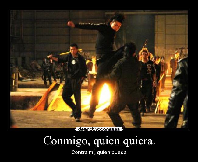 Conmigo, quien quiera. - Contra mi, quien pueda