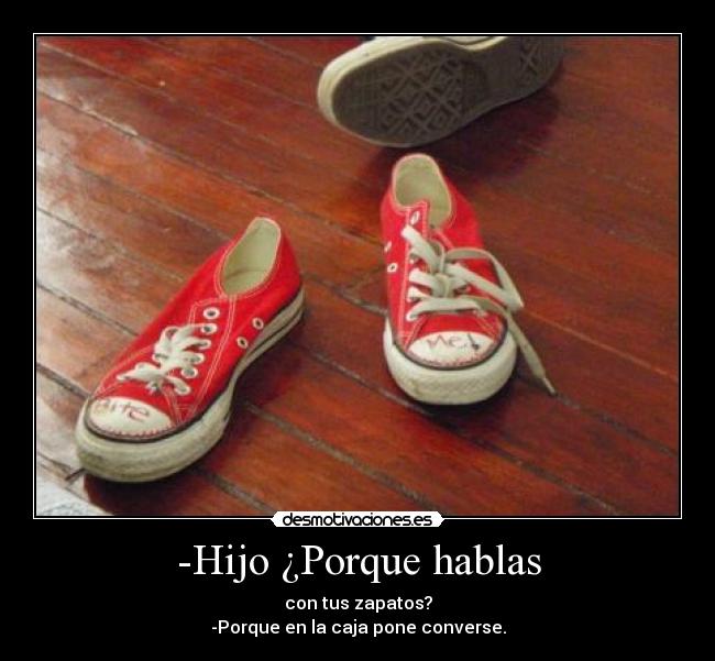 -Hijo ¿Porque hablas -