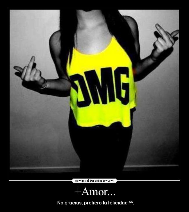 +Amor... - -No gracias, prefiero la felicidad ^^.
