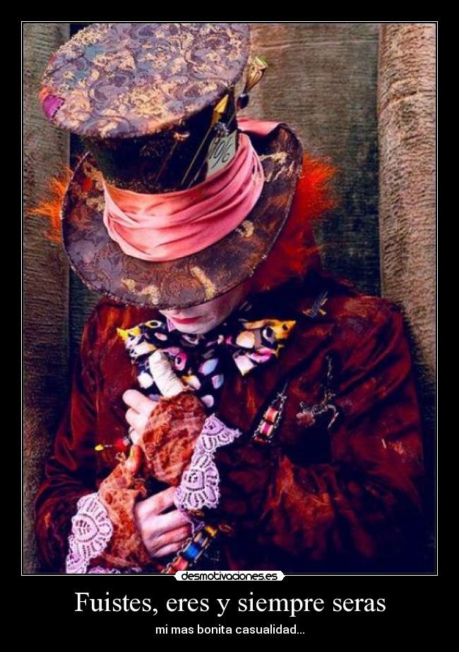 Fuistes, eres y siempre seras -