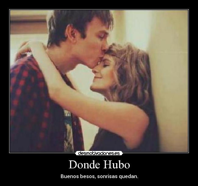 Donde Hubo - Buenos besos, sonrisas quedan.