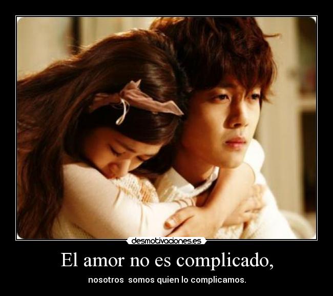 El amor no es complicado, - nosotros somos quien lo complicamos.