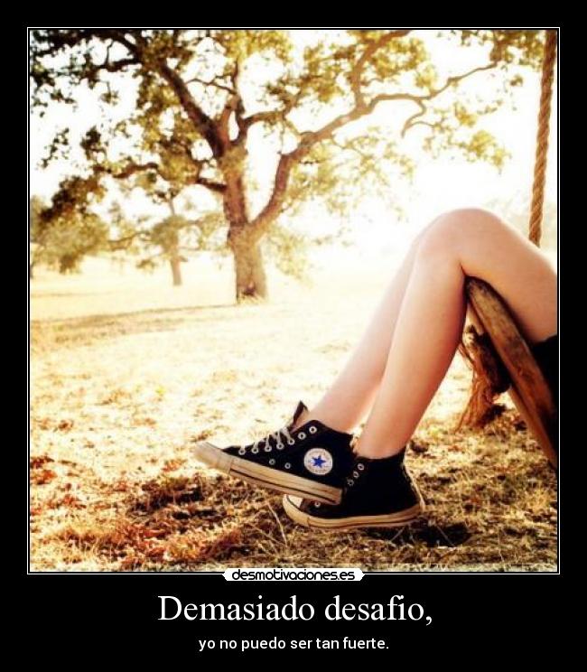 Demasiado desafio, -