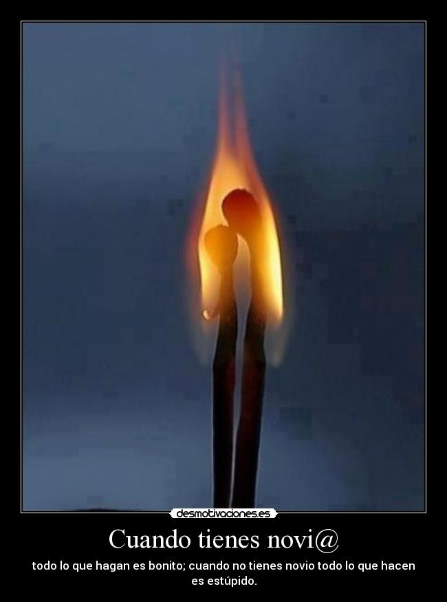 Cuando tienes novi@ - todo lo que hagan es bonito; cuando no tienes novio todo lo que hacen es estúpido.