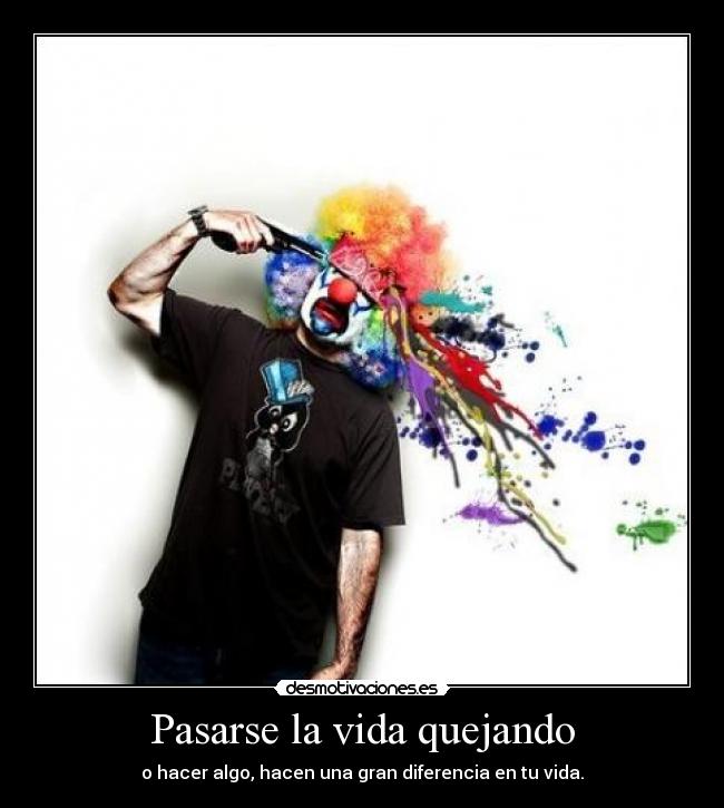 Pasarse la vida quejando - 