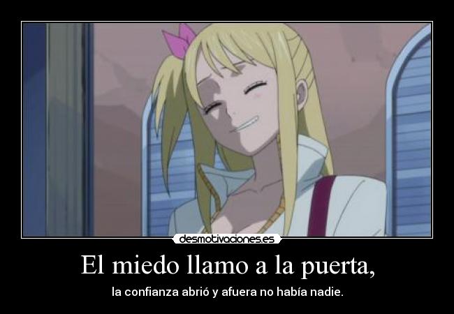 El miedo llamo a la puerta, - la confianza abrió y afuera no había nadie.