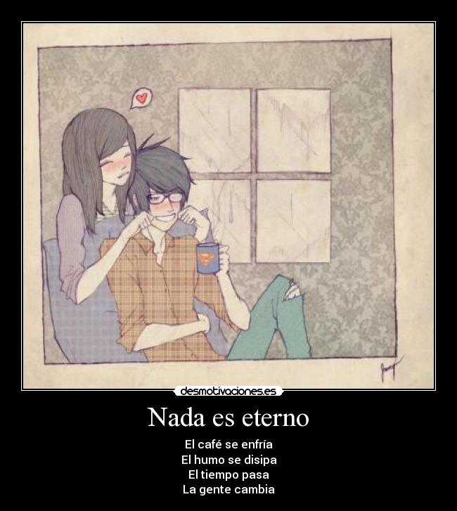 Nada es eterno -