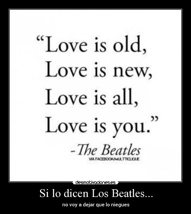 Si lo dicen Los Beatles... - no voy a dejar que lo niegues