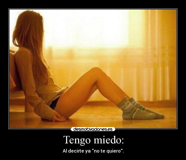 Tengo miedo: -
