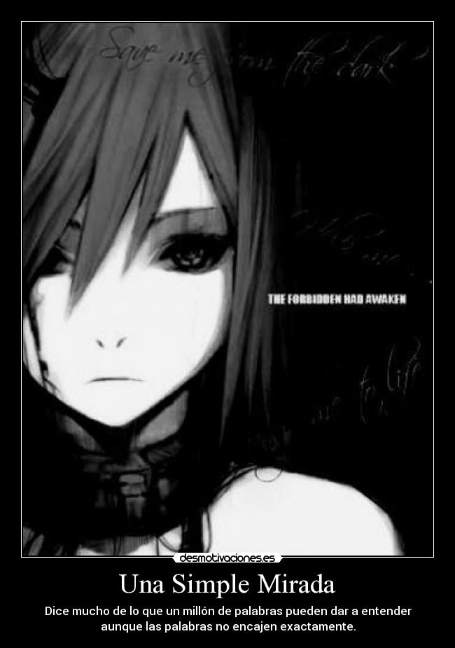 Una Simple Mirada - Dice mucho de lo que un millón de palabras pueden dar a entender
aunque las palabras no encajen exactamente.