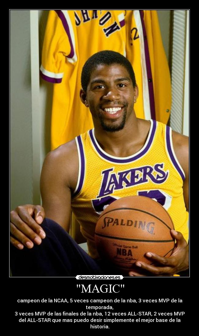 MAGIC - campeon de la NCAA, 5 veces campeon de la nba, 3 veces MVP de la
temporada,
3 veces MVP de las finales de la nba, 12 veces ALL-STAR, 2 veces MVP
del ALL-STAR que mas puedo desir simplemente el mejor base de la
historia.