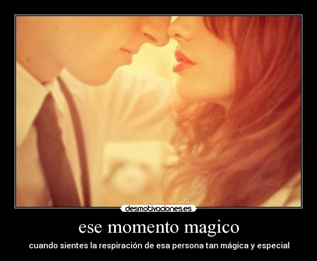 ese momento magico -