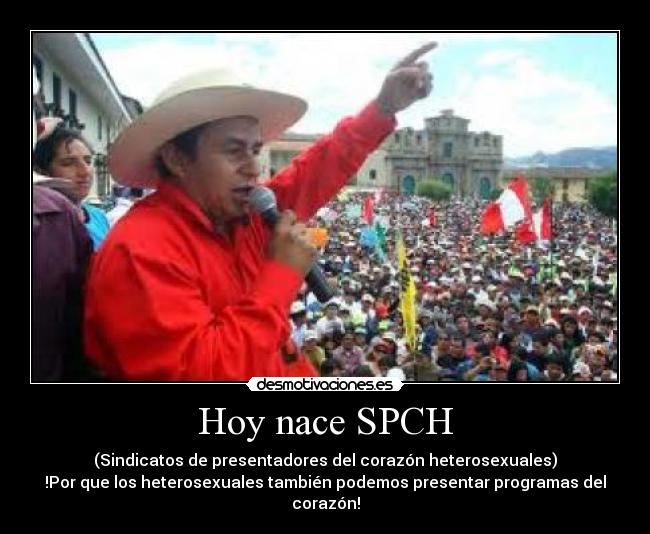 Hoy nace SPCH - (Sindicatos de presentadores del corazón heterosexuales)
!Por que los heterosexuales también podemos presentar programas del corazón!