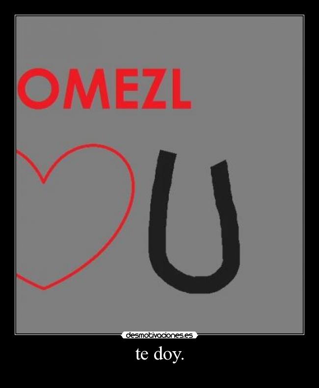 te doy. -