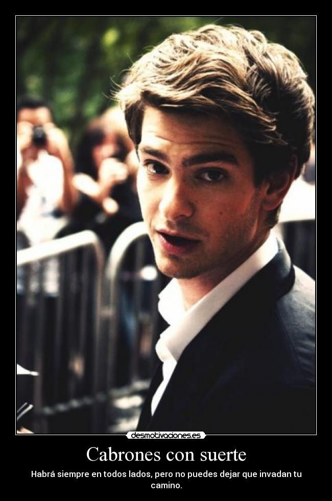 Cabrones con suerte - Habrá siempre en todos lados, pero no puedes dejar que invadan tu camino.