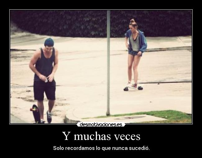Y muchas veces -