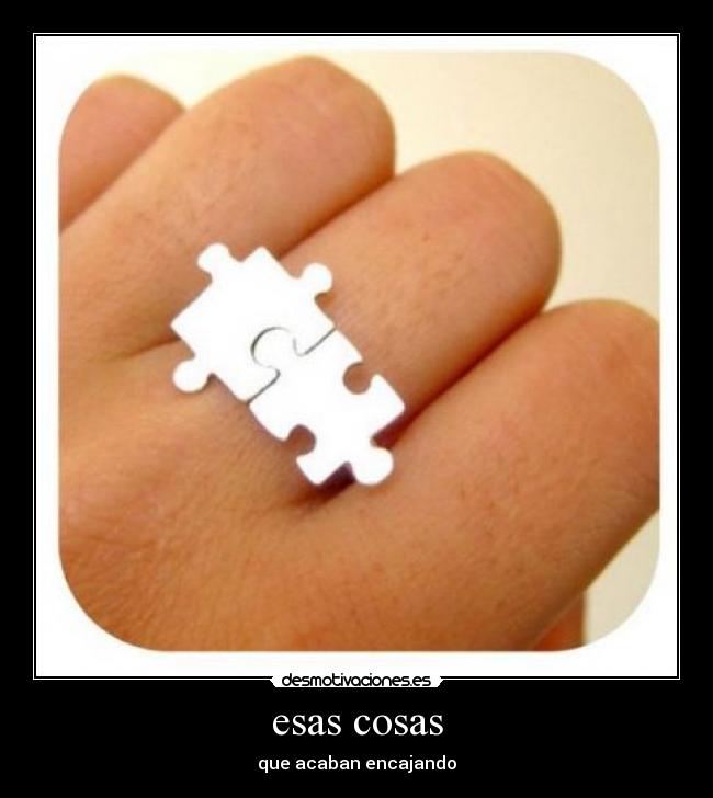 esas cosas - que acaban encajando