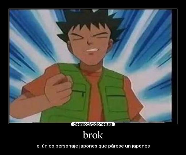 brok - el único personaje japones que párese un japones