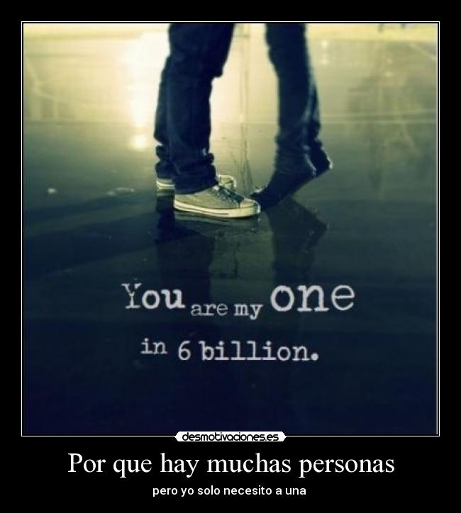 Por que hay muchas personas - pero yo solo necesito a una