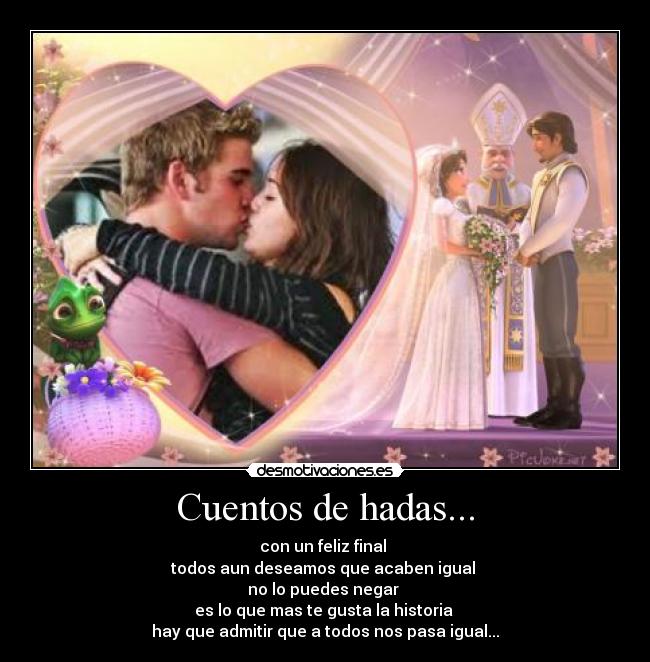 Cuentos de hadas... - con un feliz final
todos aun deseamos que acaben igual
no lo puedes negar
es lo que mas te gusta la historia
hay que admitir que a todos nos pasa igual...