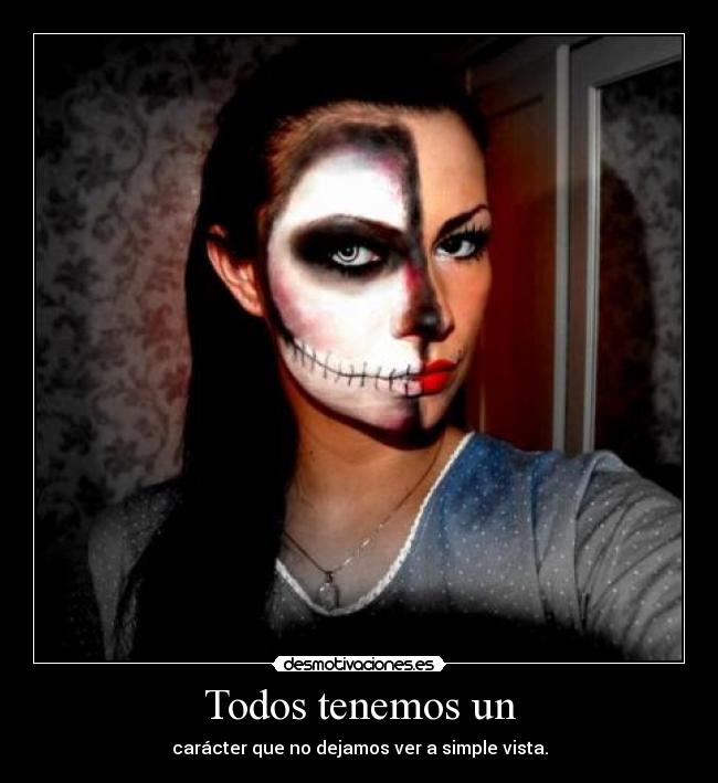 Todos tenemos un - carácter que no dejamos ver a simple vista.