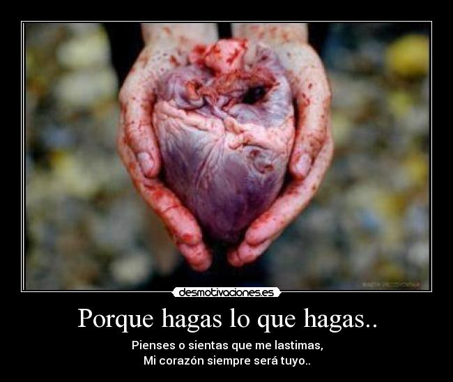 Porque hagas lo que hagas.. - 