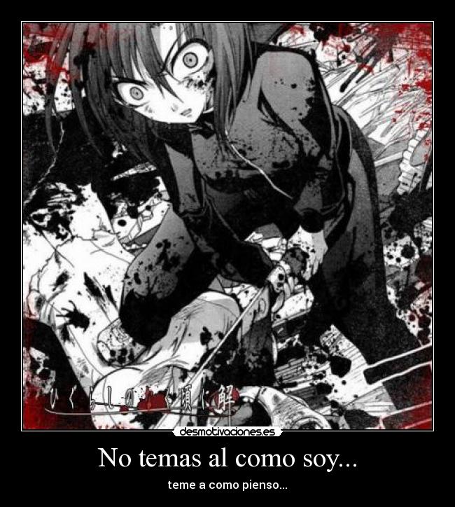 No temas al como soy... - teme a como pienso...