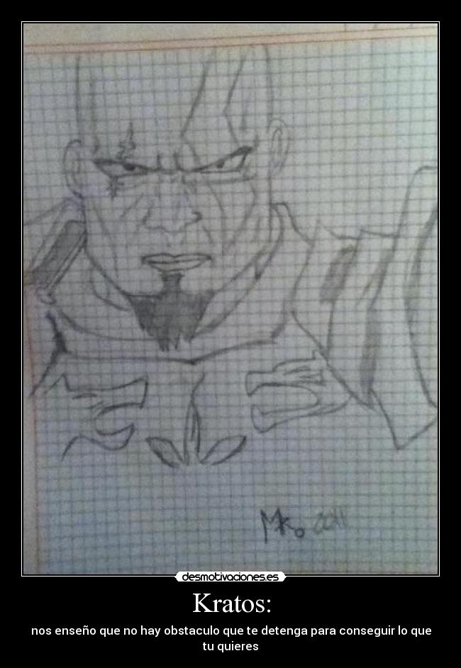 Kratos: - nos enseño que no hay obstaculo que te detenga para conseguir lo que tu quieres