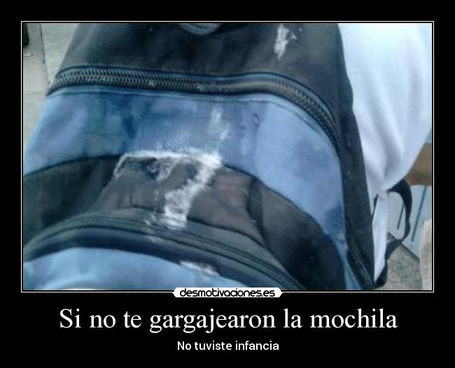 Si no te gargajearon la mochila - No tuviste infancia