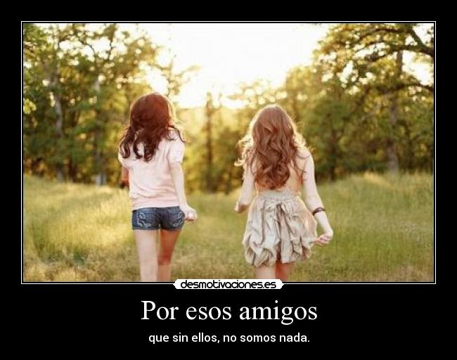 Por esos amigos -