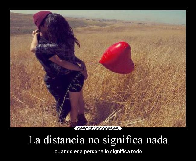 La distancia no significa nada - cuando esa persona lo significa todo