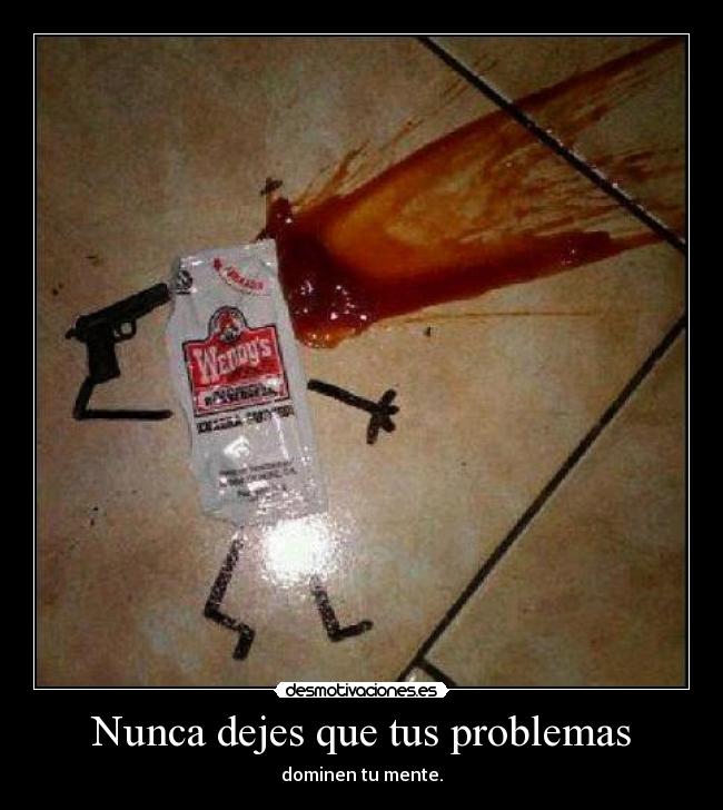 Nunca dejes que tus problemas -