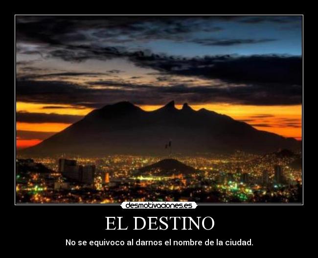 EL DESTINO - No se equivoco al darnos el nombre de la ciudad.