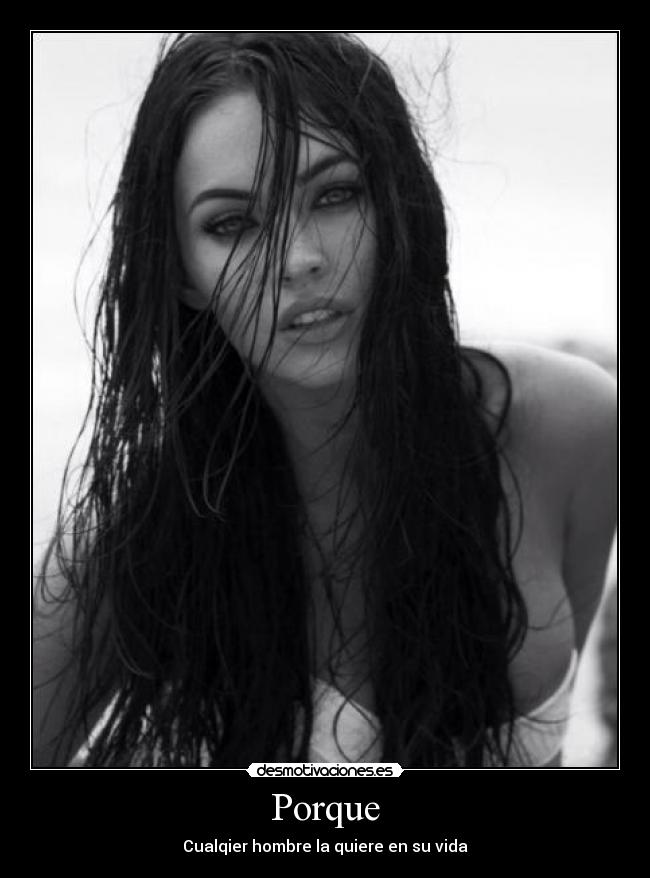 Porque - Cualqier hombre la quiere en su vida
