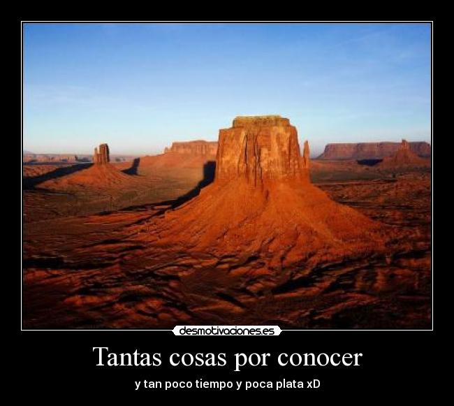 Tantas cosas por conocer - y tan poco tiempo y poca plata xD