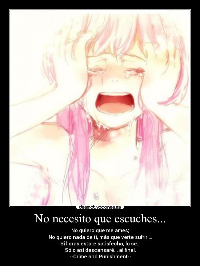 No necesito que escuches... -