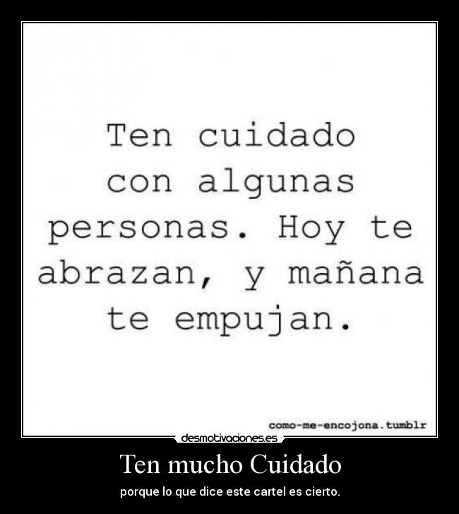 Ten mucho Cuidado - porque lo que dice este cartel es cierto.