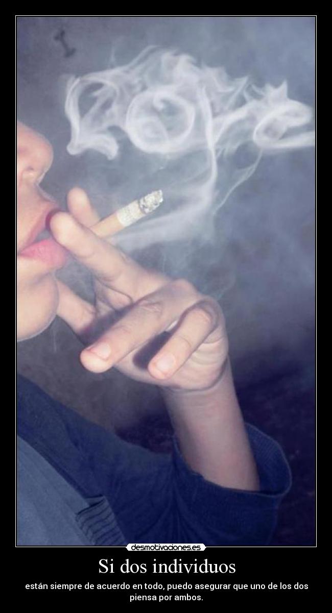 Si dos individuos - están siempre de acuerdo en todo, puedo asegurar que uno de los dos
piensa por ambos.